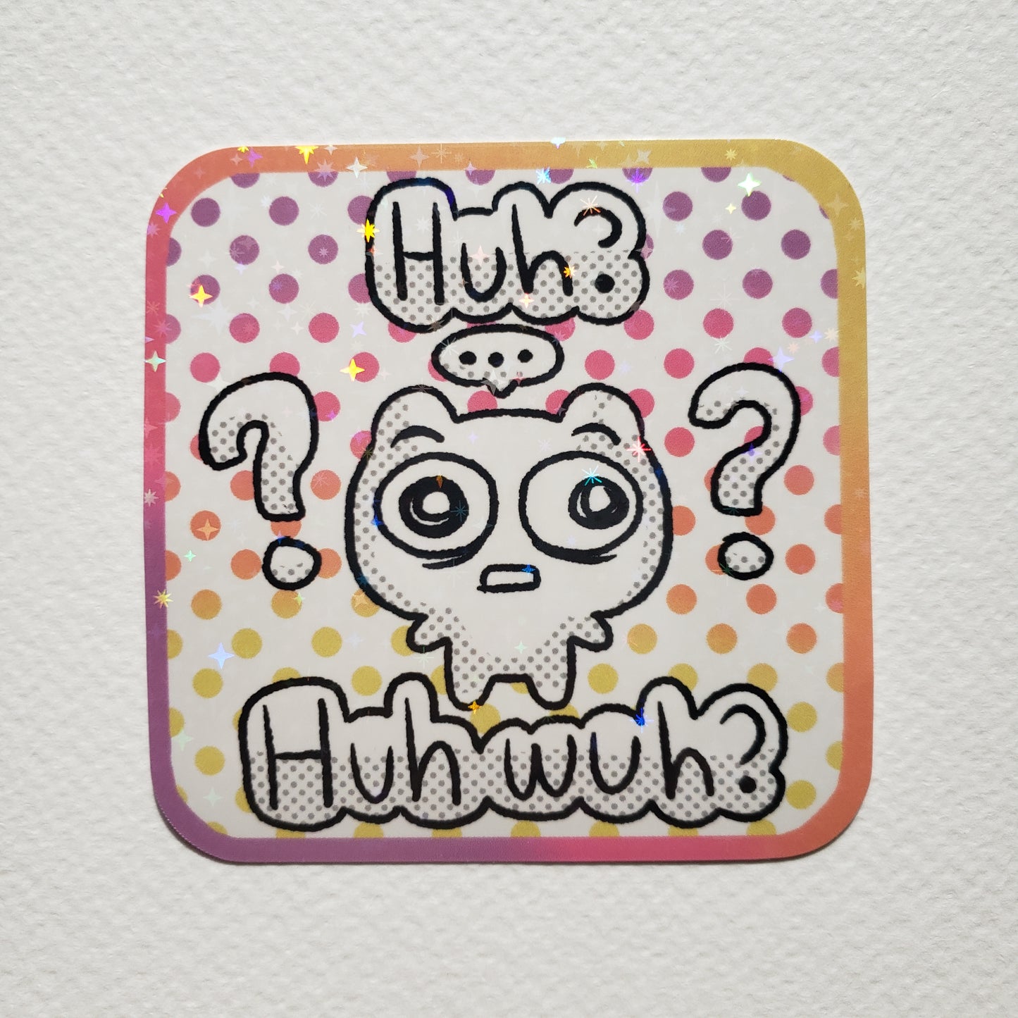 Huh? Huh Whuh? Sparkly Sticker